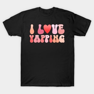 I Love Yapping talking alot T-Shirt